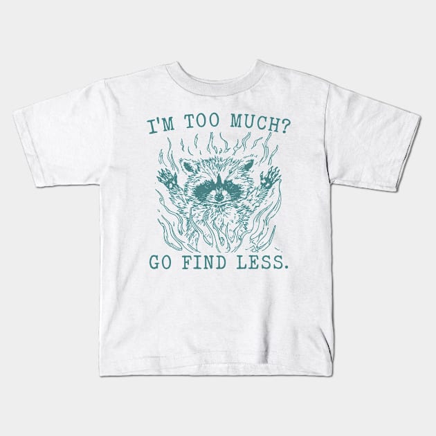 I'm Too Much Go Find Less Retro T-Shirt, Vintage 90sRaccoon Boss T-shirt, Funny 90s Trash Panda Shirt, Minimalistic Unisex Graphic Kids T-Shirt by CamavIngora